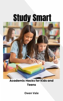 Study Smart: Academic Hacks for Kids and Teens (eBook, ePUB) - Vale, Owen