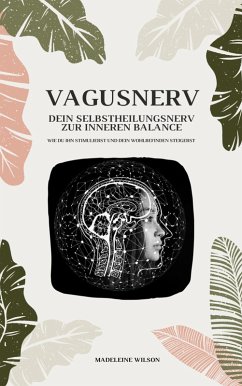 Vagusnerv - Dein Selbstheilungsnerv zur inneren Balance: Wie du ihn stimulierst und dein Wohlbefinden steigerst (eBook, ePUB) - Wilson, Madeleine