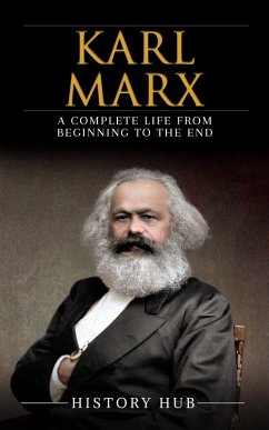 Karl Marx: A Complete Life from Beginning to the End (eBook, ePUB) - Hub, History