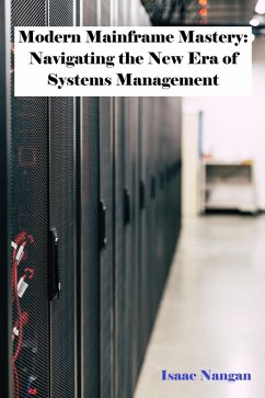 Modern Mainframe Mastery: Navigating the New Era of Systems Management (Mainframes) (eBook, ePUB) - Nangan, Isaac