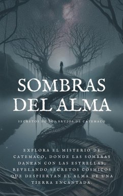 Cover Sombras del alma: Secretos de los brujos de Catemaco: Sumergete en lo más profundo de la brujería en México. (eBook, ePUB)