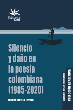 Silencio y daño en la poesía colombiana (1985 - 2020) (eBook, ePUB) - Clavijo Tavera, Daniel