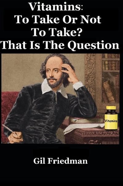 Vitamins: To Take Or Not To Take? That Is The Question (eBook, ePUB)