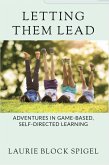 Letting Them Lead: Adventures In Game-Based, Self-Directed Learning (eBook, ePUB)