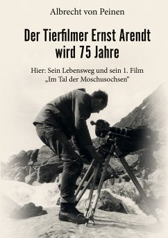 Der Tierfilmer Ernst Arendt wird 75 Jahre (eBook, ePUB) - Peinen, Albrecht von
