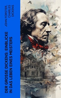 Der große Dickens: Einblicke in das Leben eines Meisters (eBook, ePUB) - Dickens, Charles; Forster, John