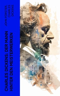 Charles Dickens: Der Mann hinter den Meisterwerken (eBook, ePUB) - Forster, John; Dickens, Charles