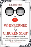 Who Burned My Chicken Soup: Practical Life Lessons for Self Proclaimed Bad Bi@#S, Divas, Girl Bosses, and Other Mythical Creatures (eBook, ePUB)