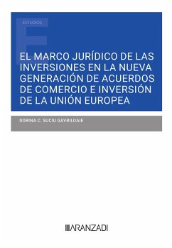 El marco jurídico de las inversiones en la nueva generación de acuerdos de comercio e inversión de la Unión Europea (eBook, ePUB) - Suciu Gavriloaie, Dorina C.
