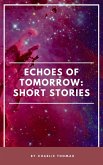 Echoes of Tomorrow: Short Stories. (eBook, ePUB)