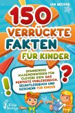 150 verrückte Fakten für Kinder - Spannendes Allgemeinwissen für clevere Kids: Das perfekte Vorlesebuch, Selbstlesebuch und Geschenk für Kinder (eBook, ePUB)
