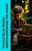 Fantastische Reisen: Abenteuerromane für Kinder (eBook, ePUB)