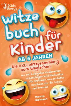 Witzebuch ab 6 Jahren - Die XXL - Witzesammlung zum Weglachen: Die 500 lustigsten Kinderwitze, Scherzfragen und Flachwitze für Erstleser. Das perfekte Geschenk für die Schule und Freunde (eBook, ePUB) - Niemann, Marcus