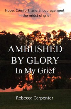Ambushed by Glory in My Grief (eBook, ePUB) - Carpenter, Rebecca