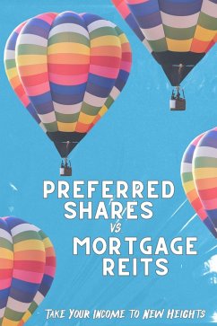Preferred Shares vs. Mortgage REITs: Take You Income to New Heights (Financial Freedom, #222) (eBook, ePUB) - King, Joshua