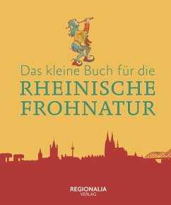 Das kleine Buch für die Rheinische Frohnatur - Verlag, Regionalia