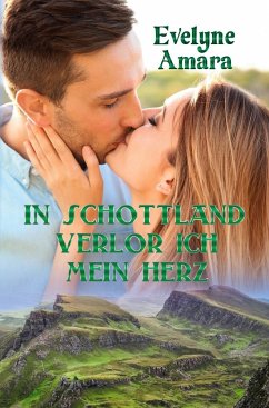 In Schottland verlor ich mein Herz - Amara, Evelyne