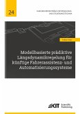 Modellbasierte prädiktive Längsdynamikregelung für künftige Fahrerassistenz- und Automatisierungssysteme Modellbasierte prädiktive Längsdynamikregelung für künftige Fahrerassistenz- und Automatisierungssysteme