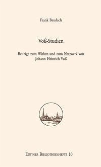 Voß-Studien. Beiträge zum Wirken und zum Netzwerk von Johann Heinrich Voß.