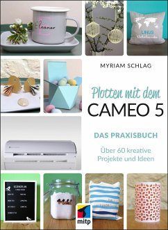 Plotten mit dem Cameo 5. Das Praxisbuch - Schlag, Myriam