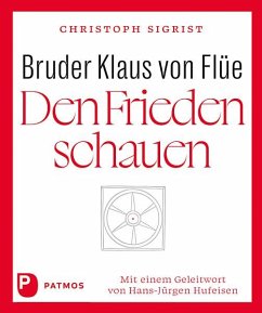 Bruder Klaus von Flüe - Den Frieden schauen - Sigrist, Christoph