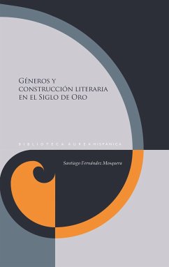 Géneros y construcción literaria en el Siglo de Oro - Fernández Mosquera, Santiago
