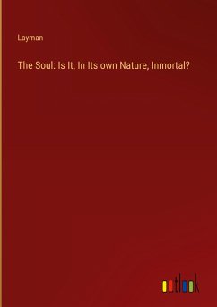 The Soul: Is It, In Its own Nature, Inmortal?