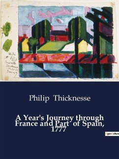 A Year's Journey through France and Part of Spain, 1777 - Thicknesse, Philip