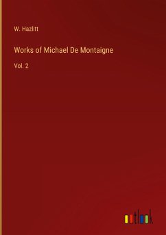 Works of Michael De Montaigne - Hazlitt, W.