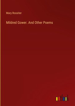 Mildred Gower. And Other Poems - Rossiter, Mary
