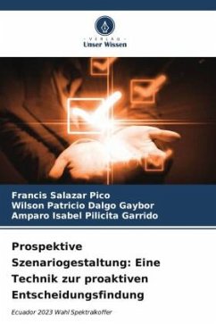 Prospektive Szenariogestaltung: Eine Technik zur proaktiven Entscheidungsfindung - Salazar Pico, Francis;Dalgo Gaybor, Wilson Patricio;Pilicita Garrido, Amparo Isabel