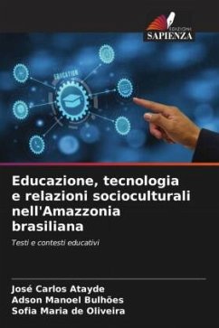 Educazione, tecnologia e relazioni socioculturali nell'Amazzonia brasiliana - Atayde, José Carlos;Bulhões, Adson Manoel;de Oliveira, Sofia Maria