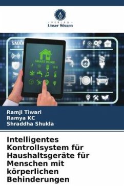 Intelligentes Kontrollsystem für Haushaltsgeräte für Menschen mit körperlichen Behinderungen - Tiwari, Ramji;KC, Ramya;Shukla, Shraddha
