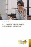 CE QU'ON NE VOUS A JAMAIS DIT AU SUJET DU TRAVAIL