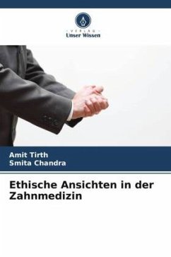 Ethische Ansichten in der Zahnmedizin - Tirth, Amit;Chandra, Smita