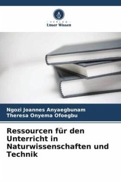 Ressourcen für den Unterricht in Naturwissenschaften und Technik - Joannes Anyaegbunam, Ngozi;Onyema Ofoegbu, Theresa