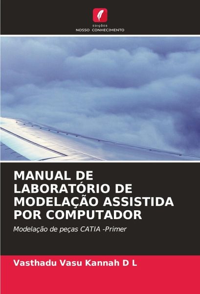 MANUAL DE LABORATÓRIO DE MODELAÇÃO ASSISTIDA POR COMPUTADOR MANUAL DE LABORATÓRIO DE MODELAÇÃO ASSISTIDA POR COMPUTADOR
