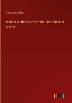 Memoir on the History of the Tooth-Relic of Ceylon - Da Cunha, Gerson