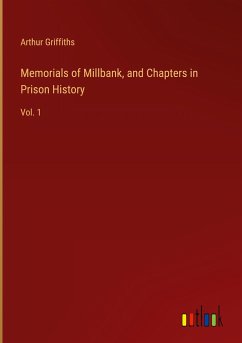 Memorials of Millbank, and Chapters in Prison History - Griffiths, Arthur