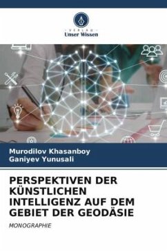 PERSPEKTIVEN DER KÜNSTLICHEN INTELLIGENZ AUF DEM GEBIET DER GEODÄSIE - Khasanboy, Murodilov;Yunusali, Ganiyev