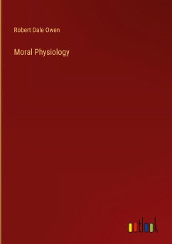 Moral Physiology - Owen, Robert Dale