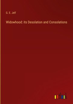 Widowhood: its Desolation and Consolations - Jelf, G. E.