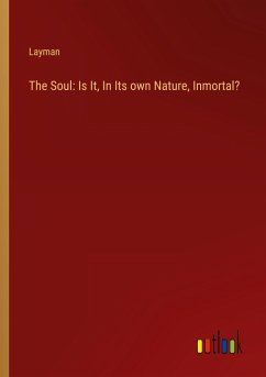 The Soul: Is It, In Its own Nature, Inmortal?