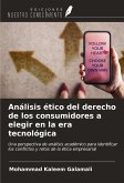 Análisis ético del derecho de los consumidores a elegir en la era tecnológica Análisis ético del derecho de los consumidores a elegir en la era tecnológica