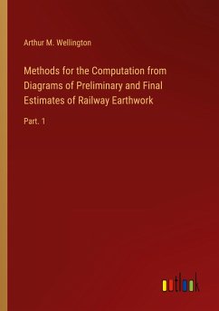 Methods for the Computation from Diagrams of Preliminary and Final Estimates of Railway Earthwork - Wellington, Arthur M.