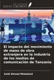 El impacto del movimiento de mano de obra extranjera en la industria de los medios de comunicación de Tanzania El impacto del movimiento de mano de obra extranjera en la industria de los medios de comunicación de Tanzania