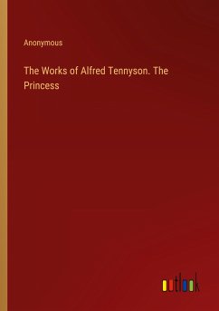 The Works of Alfred Tennyson. The Princess