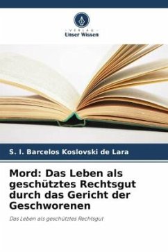 Mord: Das Leben als geschütztes Rechtsgut durch das Gericht der Geschworenen - Barcelos Koslovski de Lara, S. I.