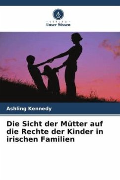 Die Sicht der Mütter auf die Rechte der Kinder in irischen Familien - Kennedy, Ashling