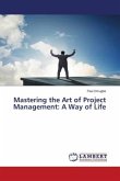 Mastering the Art of Project Management: A Way of Life